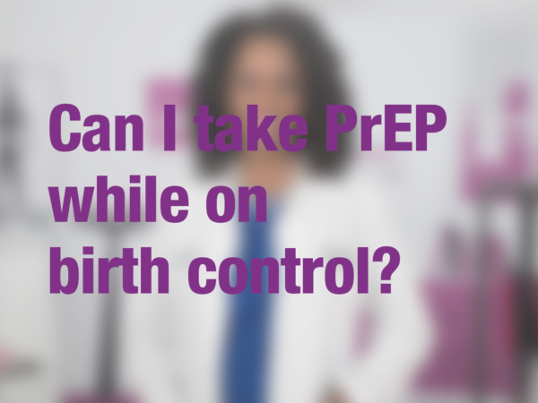 Graphic with text "Can I take PrEP while on birth control" with doctor in background